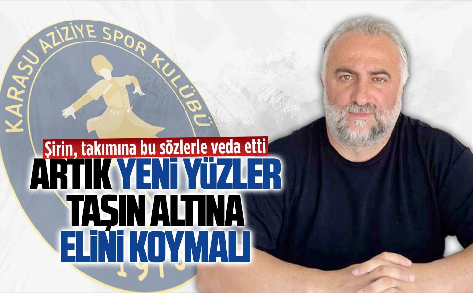 Yücel Şirin, Aziziyespor’a duygu dolu sözlerle veda etti