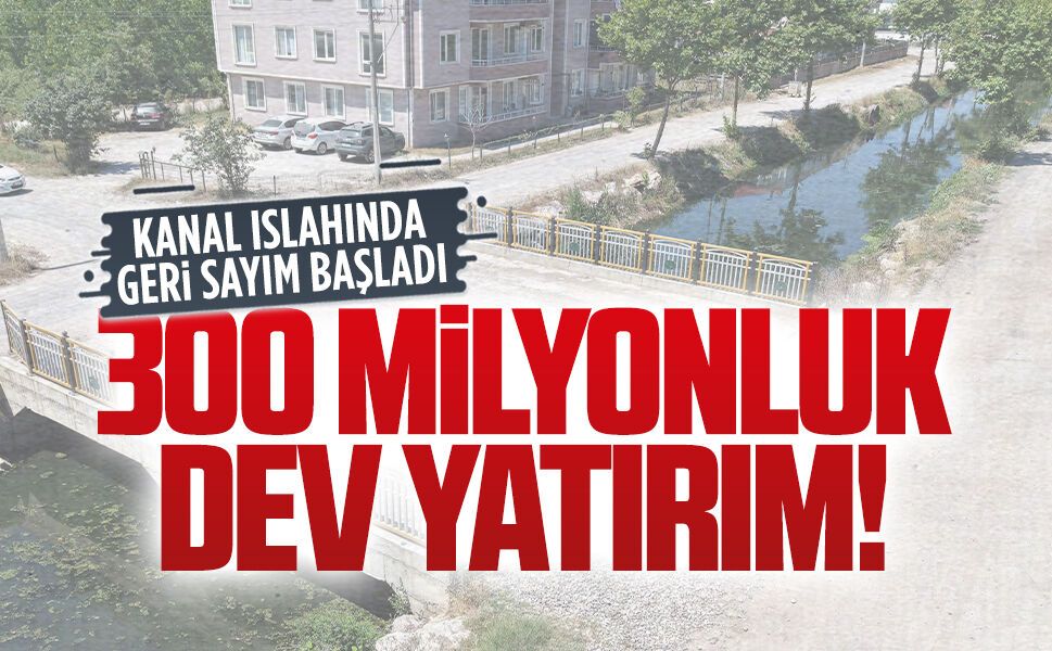 Kanal Islah Projesi'nde 300 milyonluk yatırım