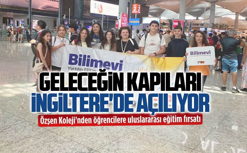 Özşen Koleji öğrencileri İngiltere'de yaz okuluna gitti
