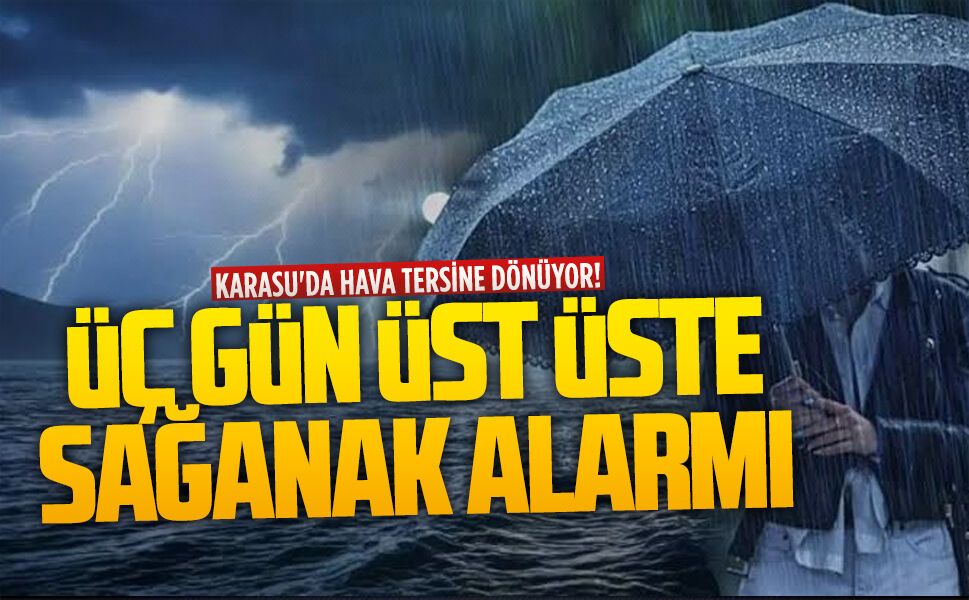 Karasu’da üç gün üst üste sağanak yağış bekleniyor