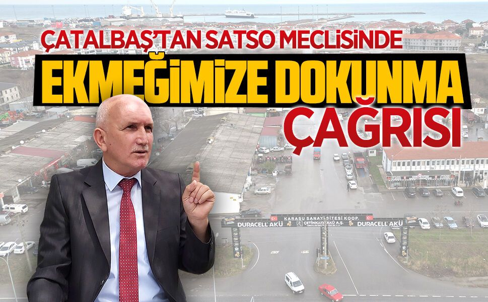 Mehmet Çatalbaş’tan SATSO’da “Ekmeğimize Dokunma’ çağrısı