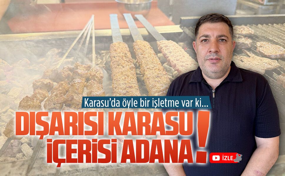 Dışarısı Karasu, içerisi Adana