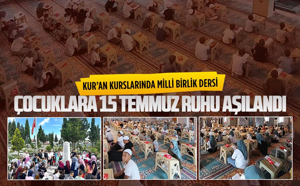 15 Temmuz bilinci Yaz Kur’an kurslarında geleceğe aktarıldı