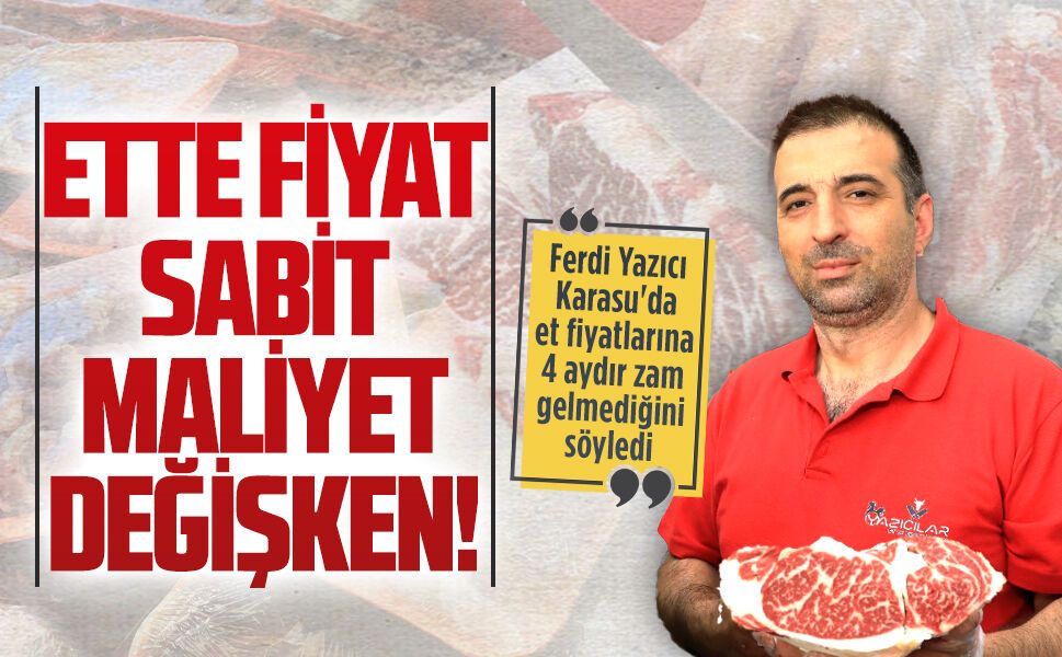 Ferdi Yazıcı, Karasu'da et fiyatlarının dört aydır stabil olduğunu söyledi