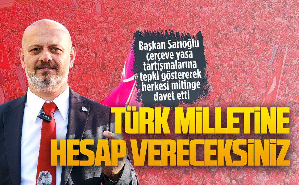 Başkan Sarıoğlu, çerçeve yasa tartışmalarına tepki göstererek herkesi mitinge davet etti
