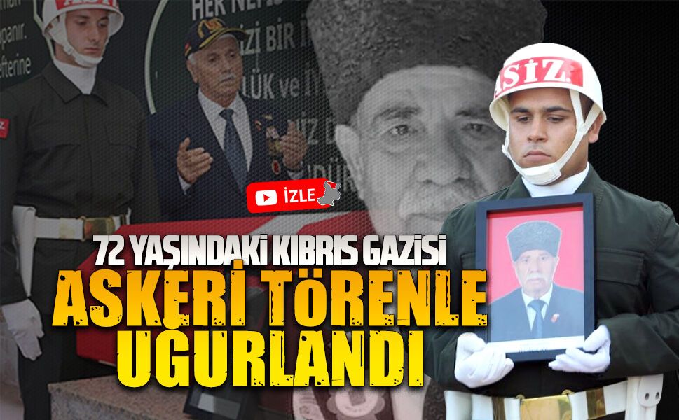Kıbrıs Gazisi Sevinç, askeri törenle son yolculuğuna uğurlandı