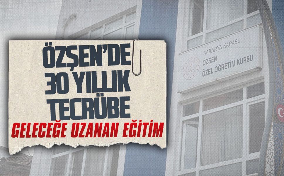 Özşen’de 30 yıllık eğitim kültürü geleceğe taşınıyor