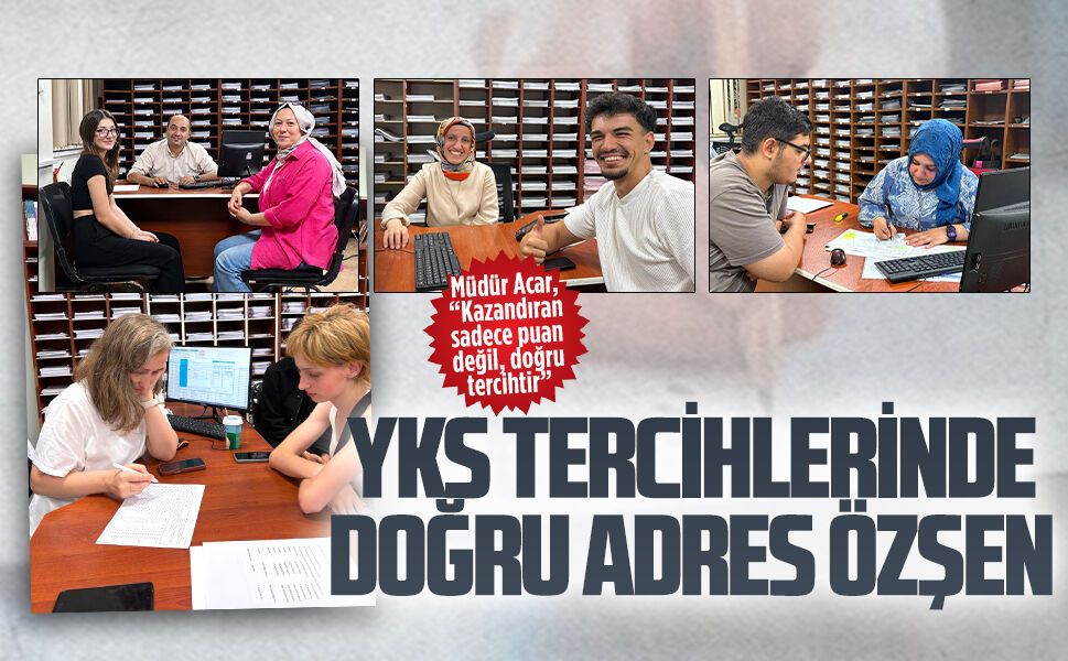 YKS tercihlerinde doğru adres Özşen
