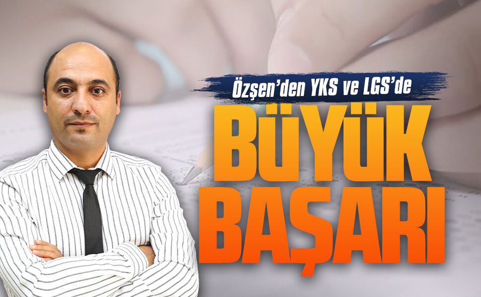 Özşen’den YKS ve LGS’de büyük başarı