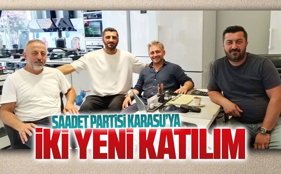 Saadet Partisi Karasu’ya iki yeni katılım