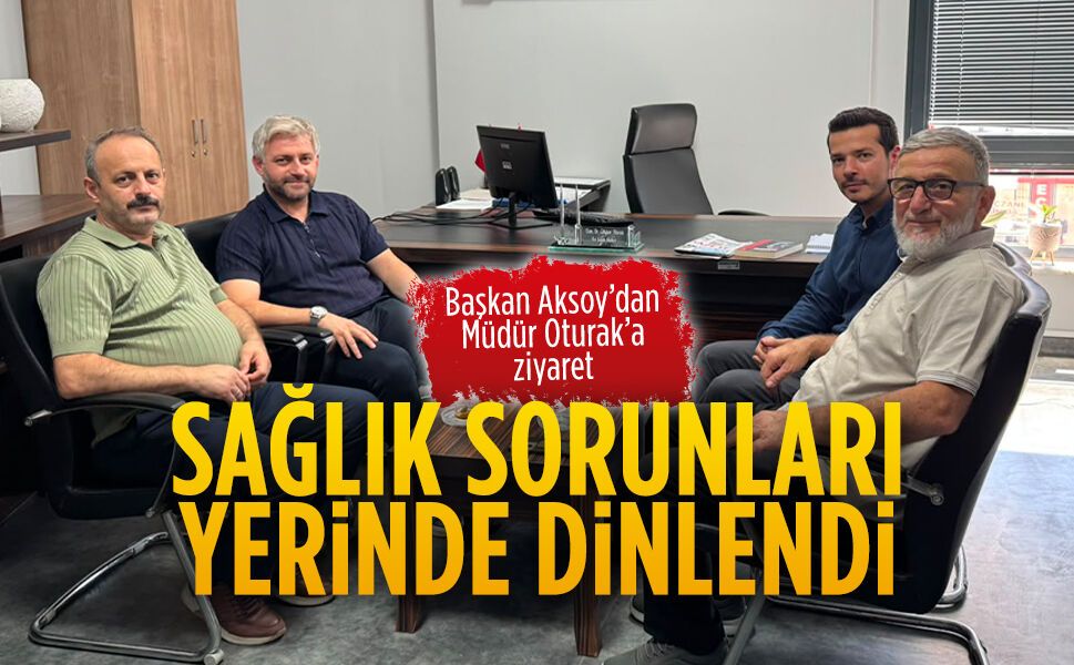 Başkan Aksoy’dan Müdür Oturak’a ziyaret