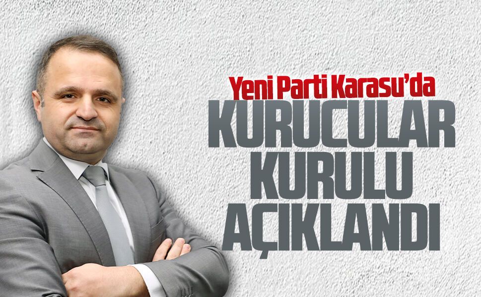 Yeni Parti Karasu’da kurucular kurulu açıklandı