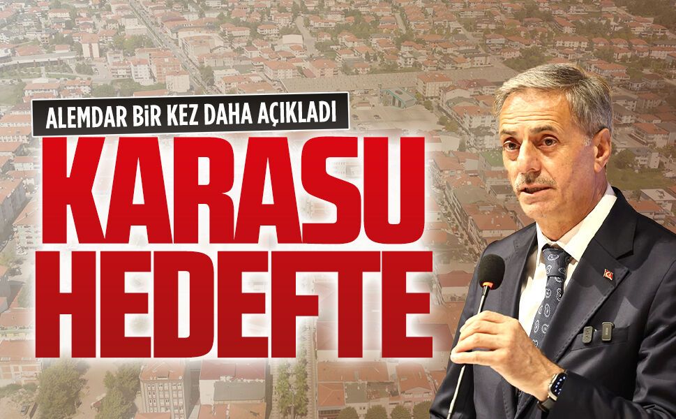 Alemdar bir kez daha açıkladı: Karasu hedefte