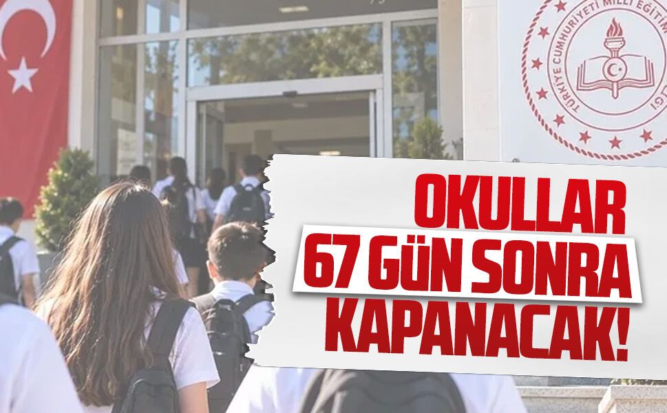 Okullar 67 gün sonra kapanacak!