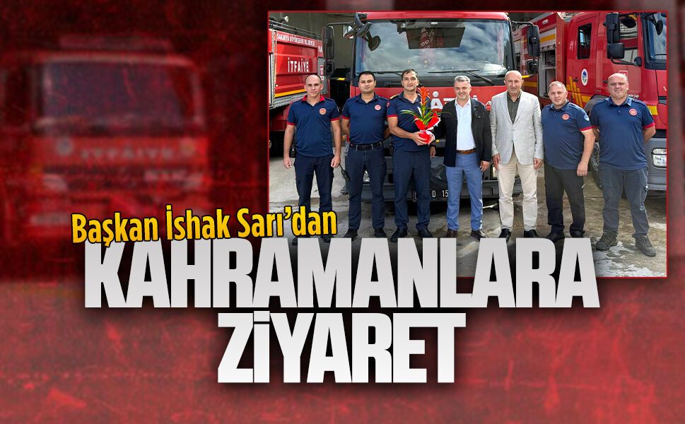 Başkan Sarı’dan itfaiye ekiplerine ziyaret