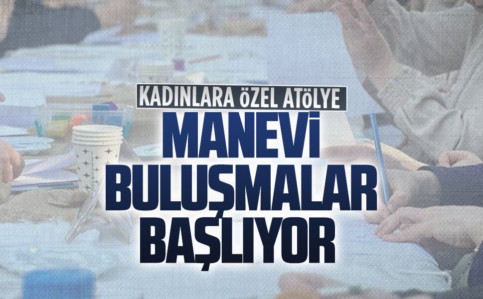 Kadınlar manevi atölyelerde buluşacak