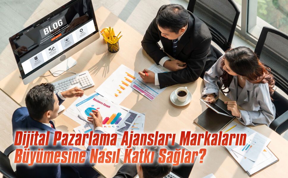 Dijital pazarlama ajansları markaların büyümesine nasıl katkı sağlar?