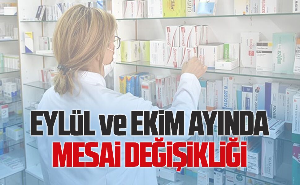 Eczanelerde Eylül ve Ekim ayında mesai değişikliği