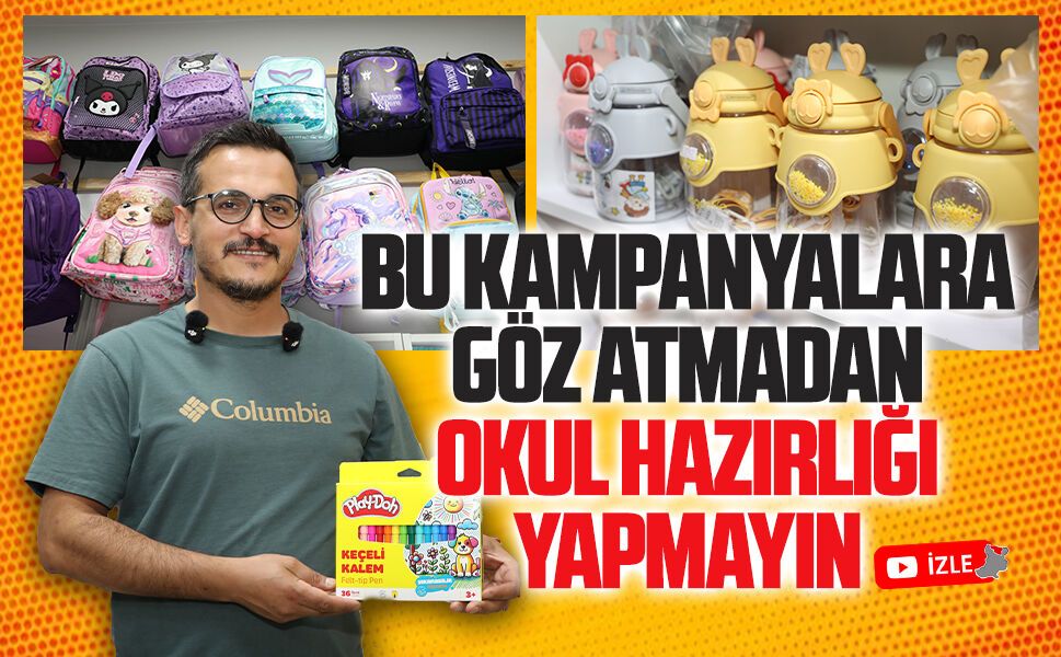 Bu kampanyalara göz atmadan okul hazırlığı yapmayın
