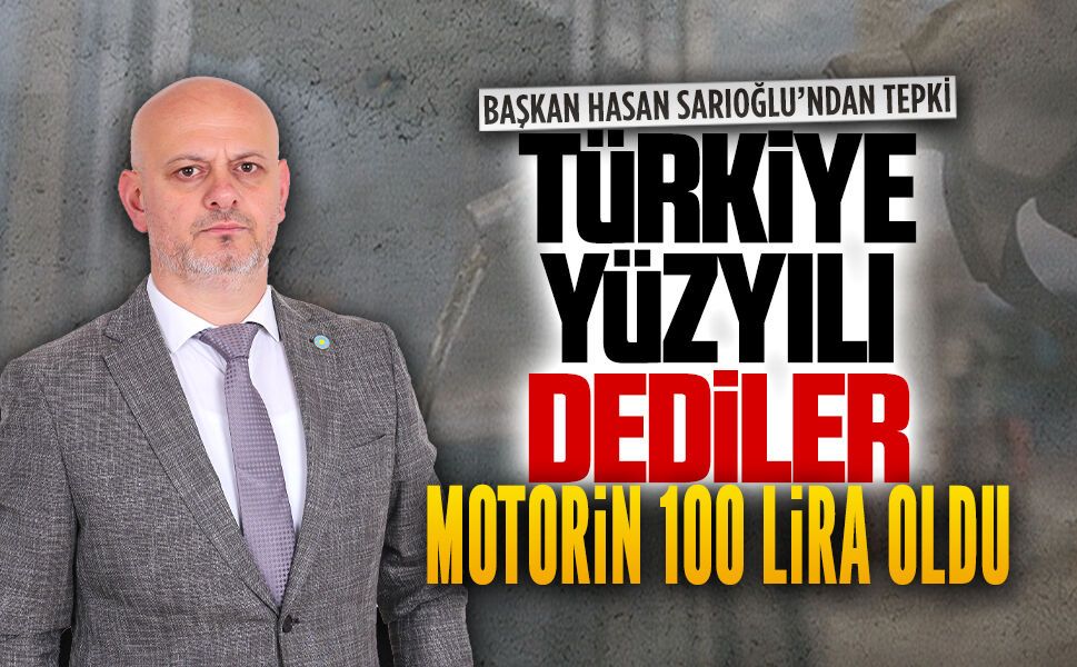 Hasan Sarıoğlu: Türkiye Yüzyılı dediler motorin 100 lira oldu