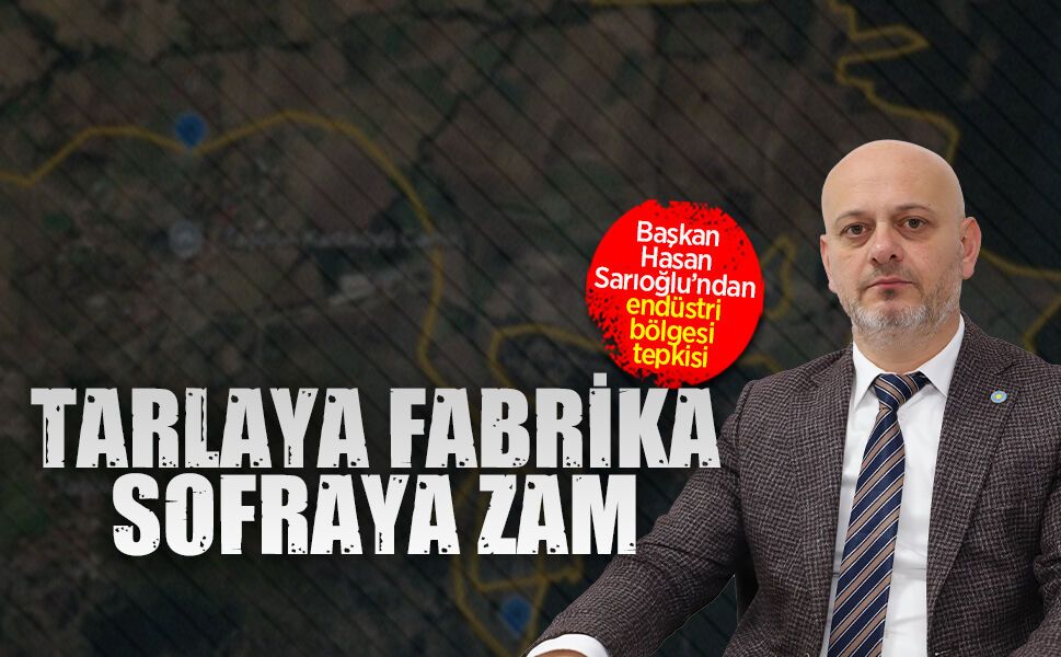Başkan Hasan Sarıoğlu’ndan endüstri bölgesi tepkisi