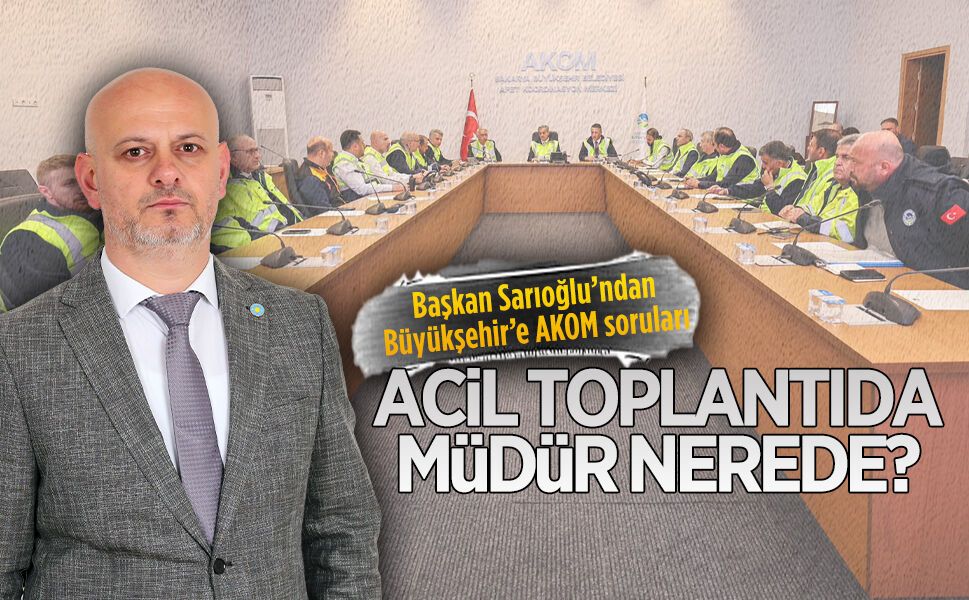 Başkan Sarıoğlu’ndan Büyükşehir’e AKOM soruları