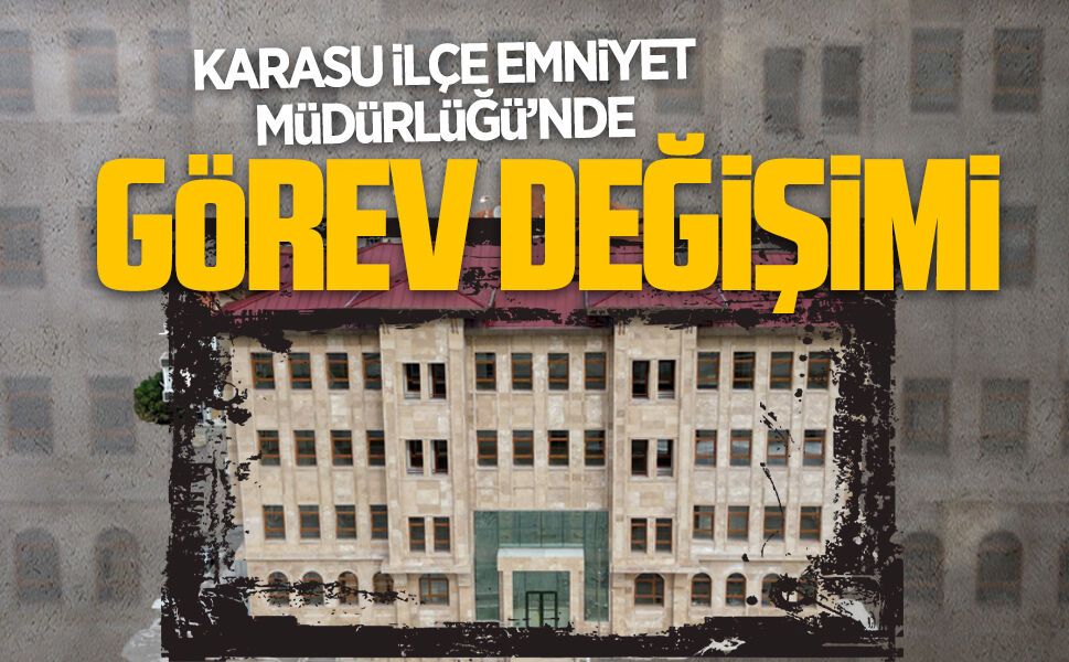Karasu İlçe Emniyet Müdürlüğü’nde görev değişikliği