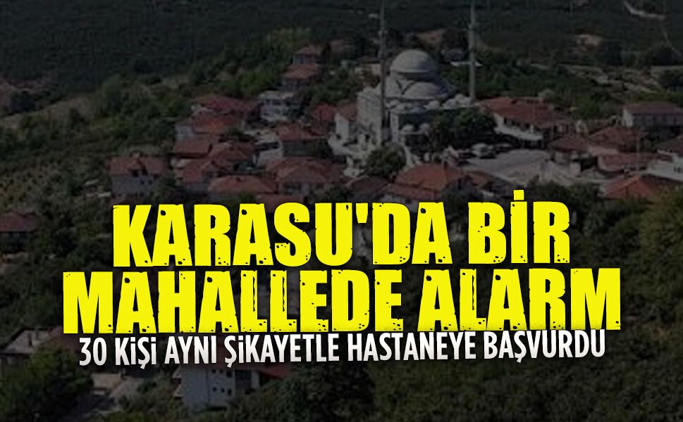 30 kişi Karasu’da aynı şikayetle hastaneye başvurdu