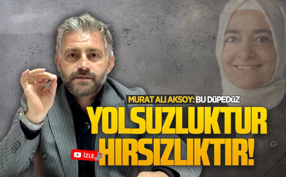 Murat Ali Aksoy: Bu düpedüz yolsuzluk, hırsızlıktır!
