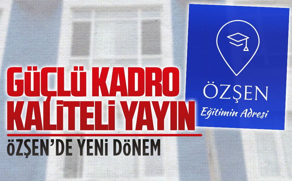 Özşen’de yeni dönem