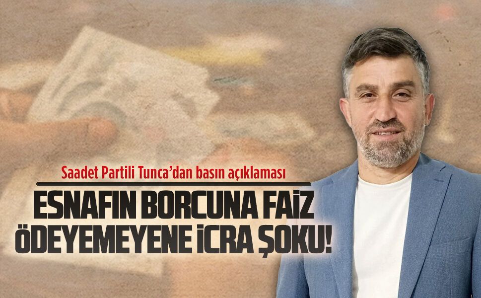 Saadetli Partili Tunca’dan esnaf borçlarına tepki
