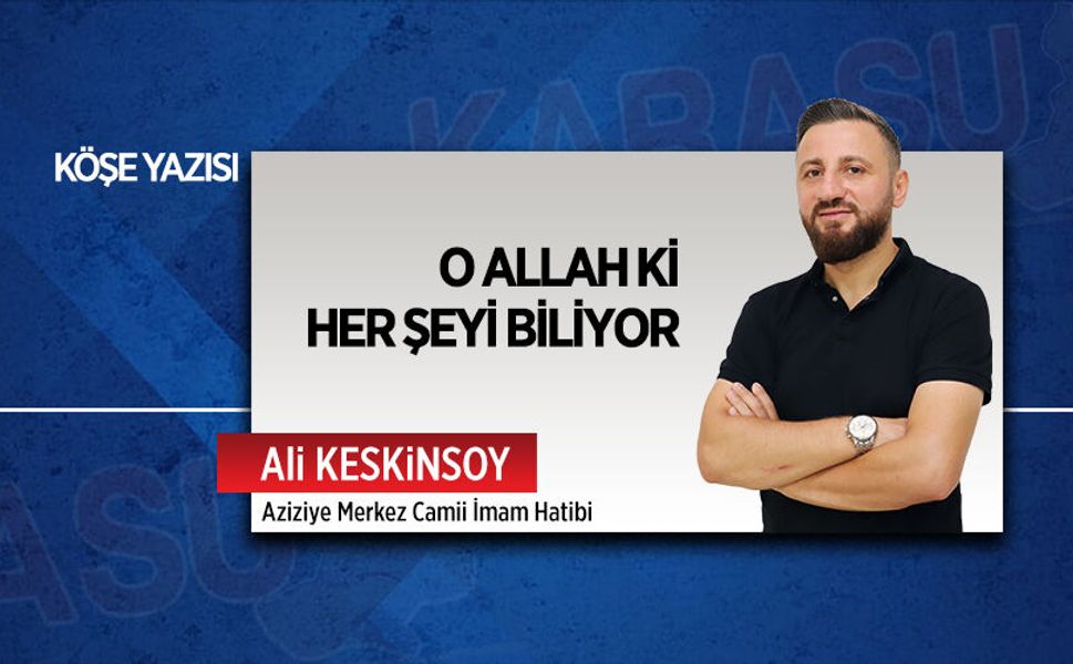 O Allah ki her şeyi biliyor
