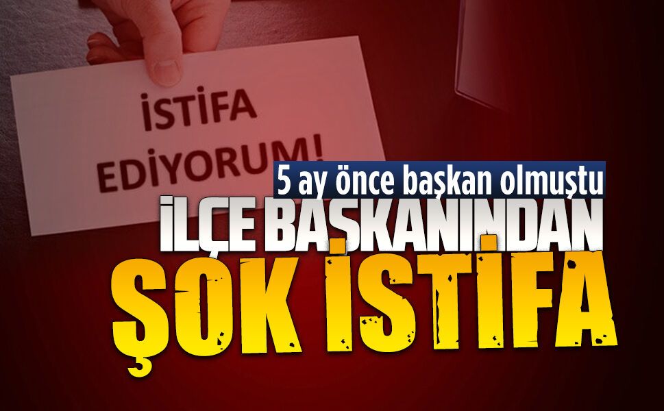 Beş ay önce Anahtar Parti İlçe Başkanı olan Kurtuluş’tan istifa