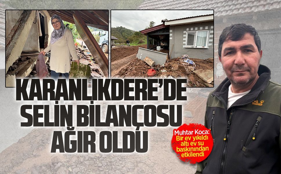 Karanlıkdere’de selin bilançosu ağır oldu