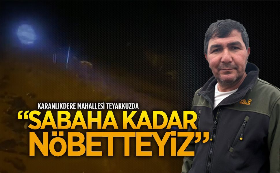 Karanlıkdere Mahallesi’nde sel tehlikesine karşı gece nöbeti