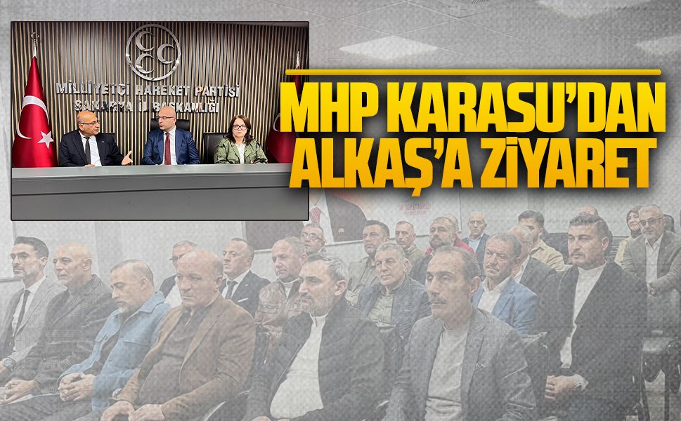 MHP Karasu Teşkilatından İl Başkanı Alkaş’a ziyaret