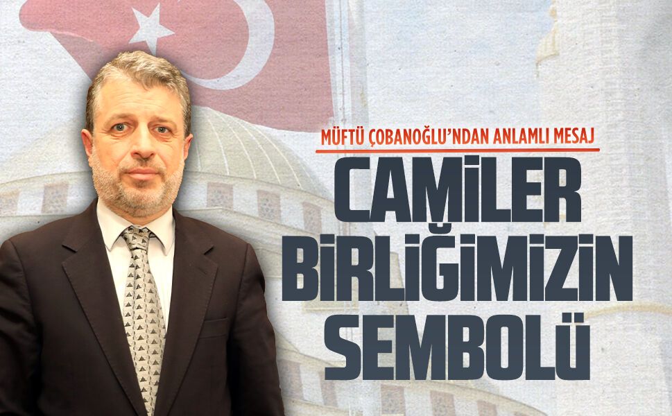 Çobanoğlu’ndan Camiler ve Din Görevlileri Haftası mesajı