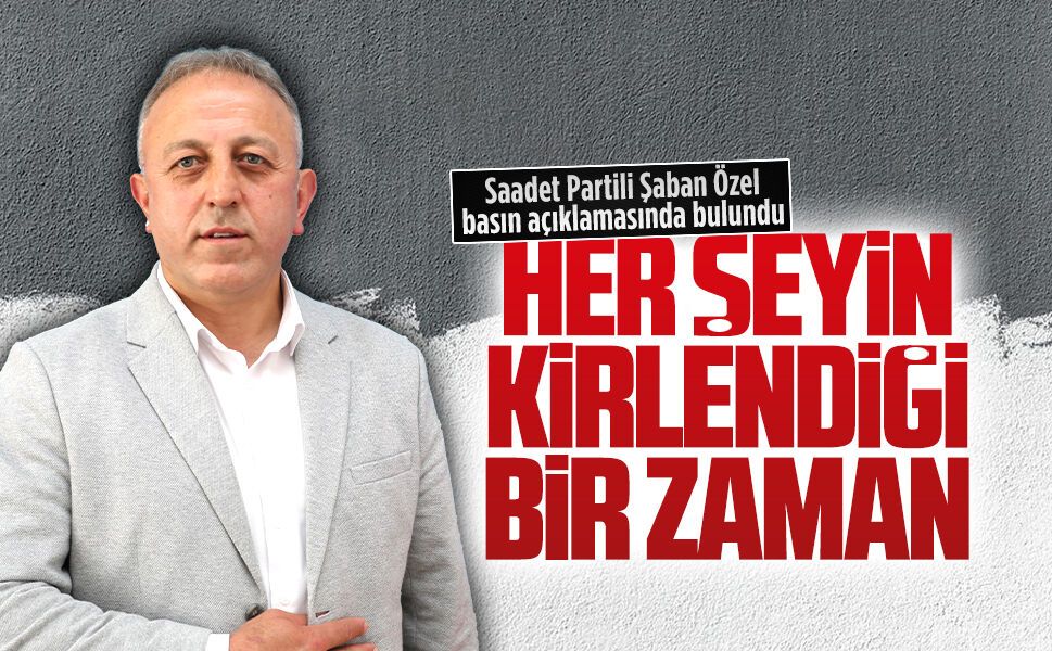 Saadet Partili Şaban Özel basın açıklamasında bulundu