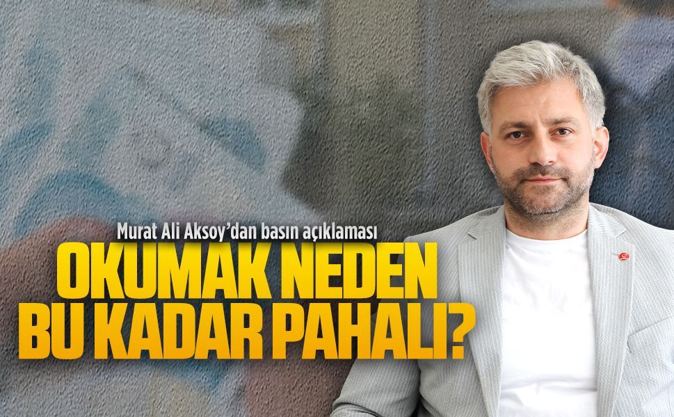 Murat Ali Aksoy: “Okumak neden bu kadar pahalı?”