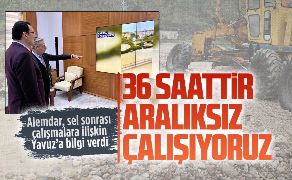 Alemdar, sel sonrası çalışmalara ilişkin Yavuz’a bilgi verdi
