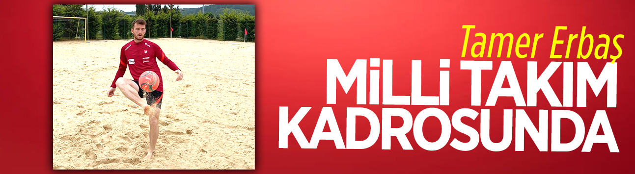 Karasulu başarılı futbolcu Tamer Erbaş, Plaj Futbolu Milli Takım kadrosunda