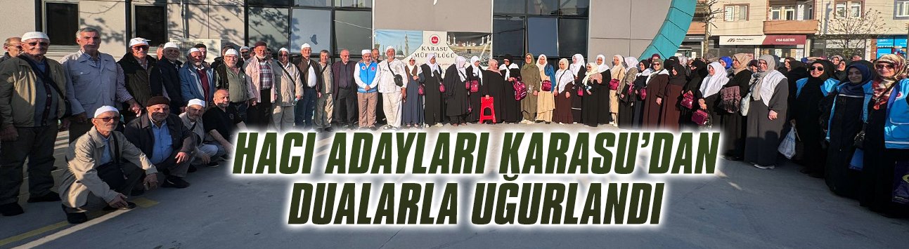 Hacı adayları Karasu’dan dualarla uğurlandı