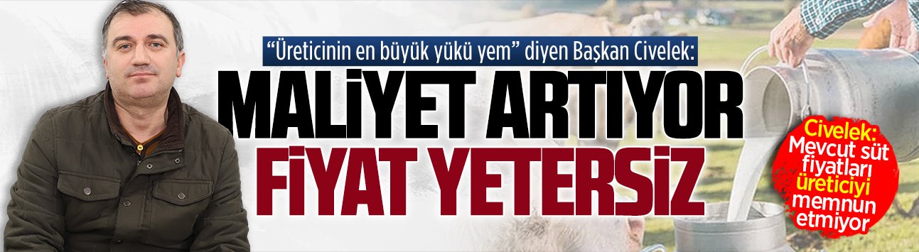 Süt Üreticileri Birliği Başkanı Yusuf Civelek’ten artan maliyet ve üretici beklentisi değerlendirmesi