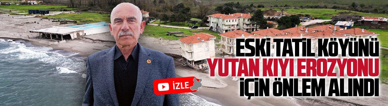 Eski tatil köyünü yutan kıyı erozyonu için önlem alındı
