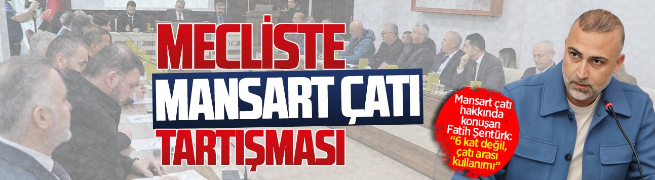 Mecliste “mansart çatı” tartışması