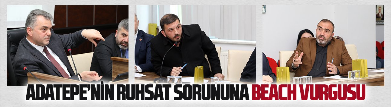 Mecliste Adatepe’nin ruhsat sorununa beach vurgusu