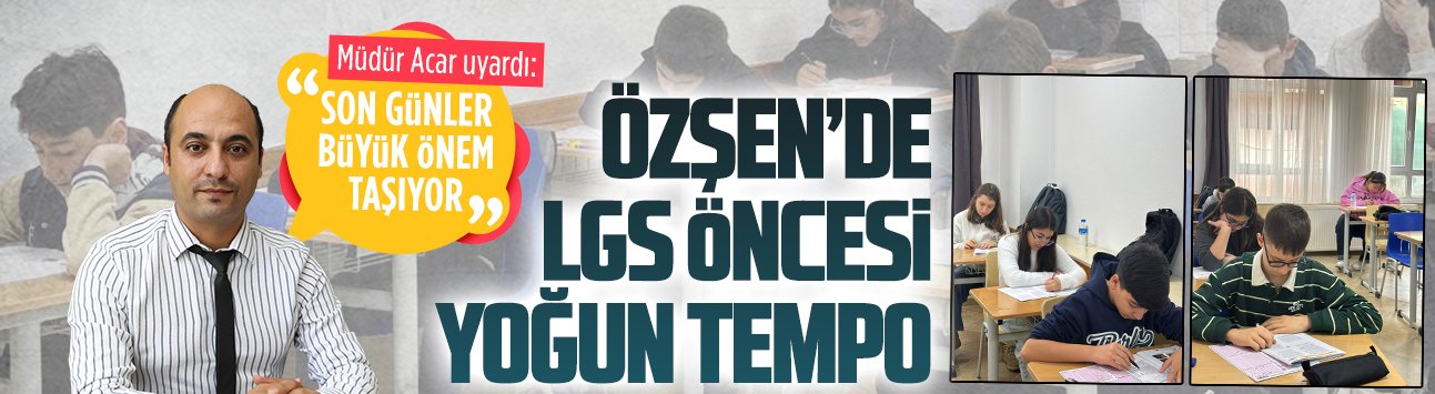 Özşen’de öğrenciler yoğun tempoda LGS hazırlığını sürdürüyor