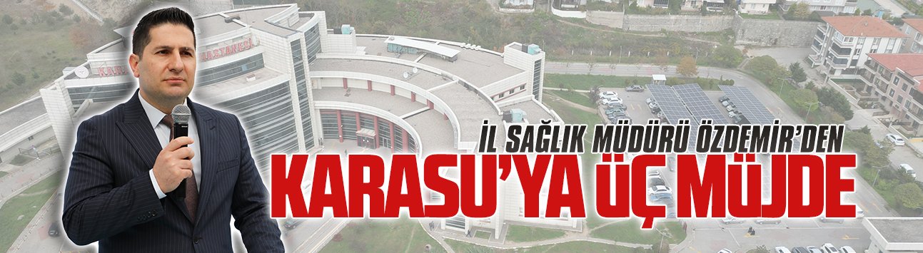 İl Sağlık Müdürü Özdemir’den Karasu’ya üç müjde