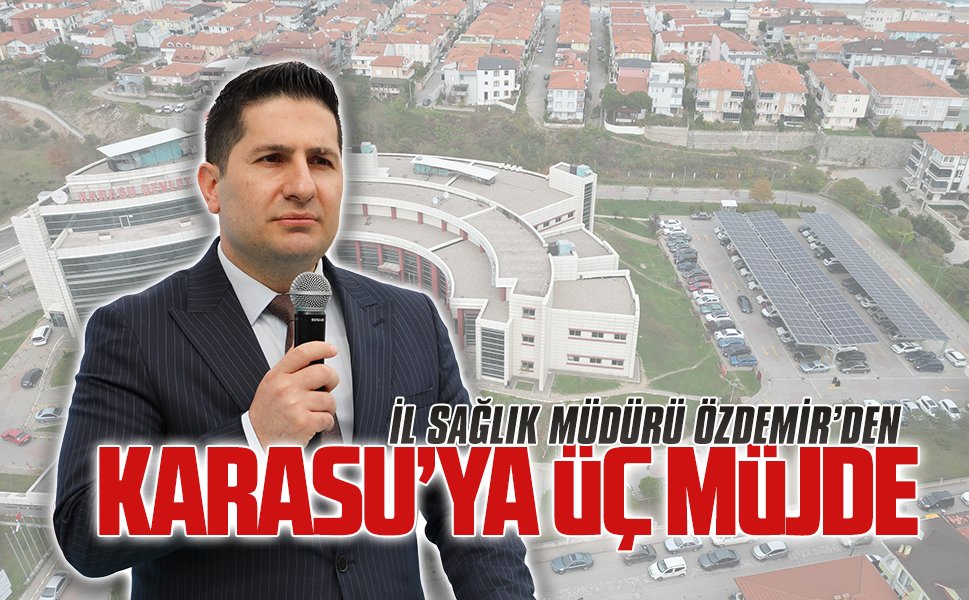 İl Sağlık Müdürü Özdemir’den Karasu’ya üç müjde