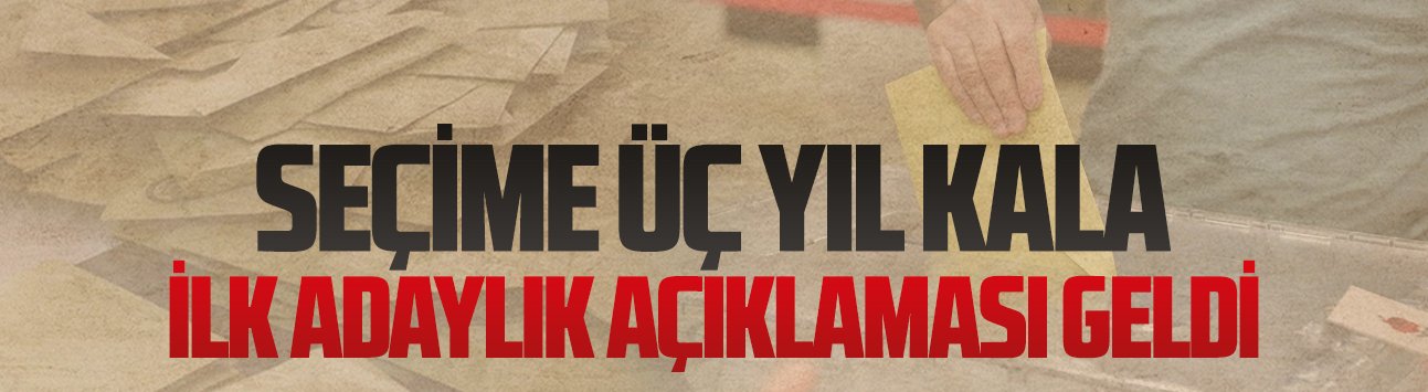Seçime üç yıl kala ilk adaylık açıklaması geldi